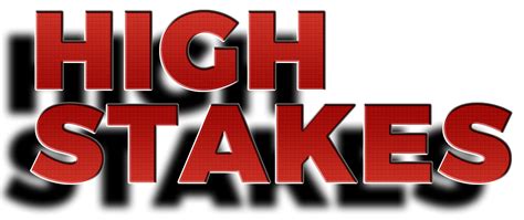 high stake or high stakes|HIGH.